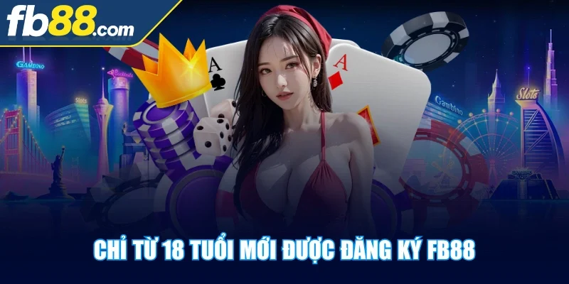 fb88-chi-tu-18-tuoi-moi-duoc-dang-ky